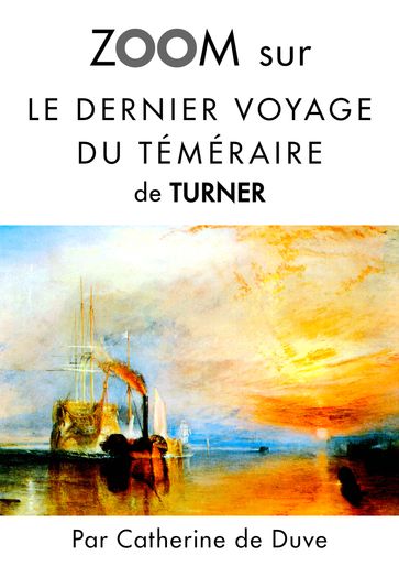 Zoom sur Le dernier voyage du téméraire de Turner - Catherine de Duve