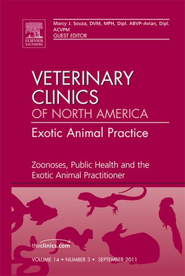 Zoonoses, Public Health and the Exotic Animal Practitioner, An Issue of Veterinary Clinics: Exotic Animal Practice - Marcy J. Souza - DVM - MPH