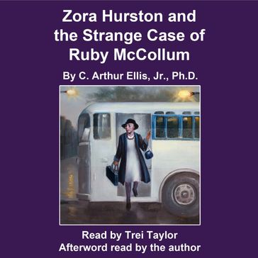 Zora Hurston and the Strange Case of Ruby McCollum - C. Arthur Ellis - Jr. - PhD