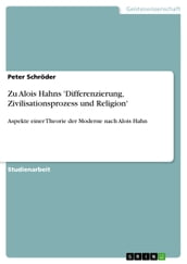 Zu Alois Hahns  Differenzierung, Zivilisationsprozess und Religion 