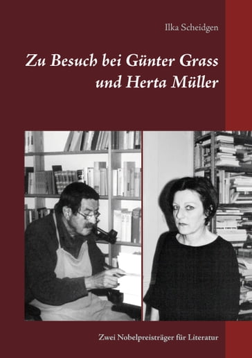 Zu Besuch bei Günter Grass und Herta Müller - Ilka Scheidgen