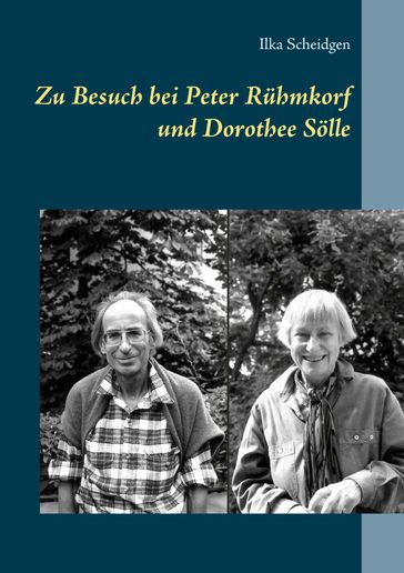 Zu Besuch bei Peter Rühmkorf und Dorothee Sölle - Ilka Scheidgen