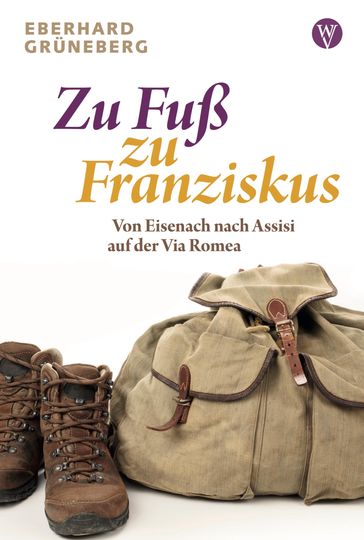 Zu Fuß zu Franziskus - Eberhard Gruneberg