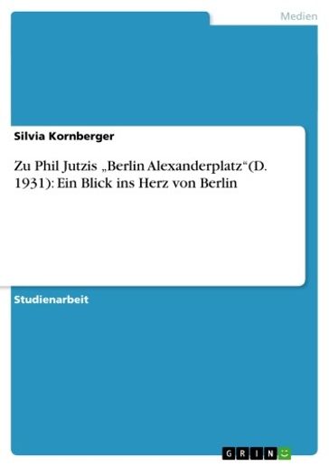 Zu Phil Jutzis 'Berlin Alexanderplatz'(D. 1931): Ein Blick ins Herz von Berlin - Silvia Kornberger