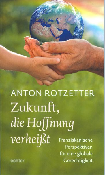 Zukunft, die Hoffnung verheißt - Anton Rotzetter