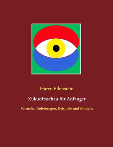 Zukunftsschau für Anfänger - Harry Eilenstein