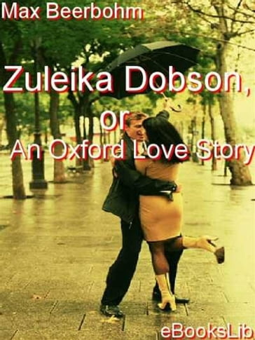 Zuleika Dobson, or An Oxford Love Story - Max Beerbohm
