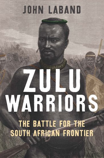 Zulu Warriors - John Laband