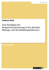 Zum Paradigma der Kompetenzorientierung in der aktuellen Bildungs- und Berufsbildungsdiskussion