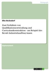 Zum Verhältnis von Qualifikationsentwicklung und Curriculumkonstruktion - am Beispiel des Berufs Industriekauffrau/-mann