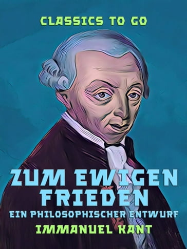 Zum ewigen Frieden Ein Philosophischer Entwurf - Immanuel Kant