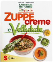 Zuppe, creme e vellutate. L essenza del crudo