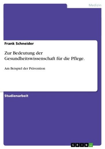 Zur Bedeutung der Gesundheitswissenschaft für die Pflege. - Frank Schneider