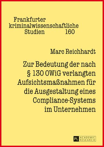 Zur Bedeutung der nach § 130 OWiG verlangten Aufsichtsmaßnahmen fuer die Ausgestaltung eines Compliance-Systems im Unternehmen - Marc Reichhardt - Cornelius Prittwitz