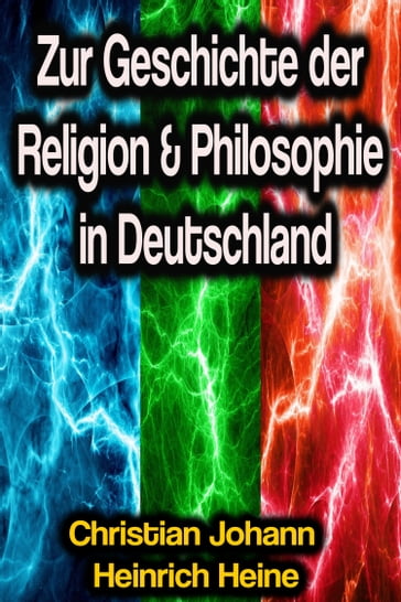 Zur Geschichte der Religion & Philosophie in Deutschland - Christian Johann Heinrich Heine