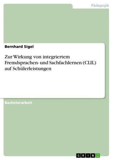 Zur Wirkung von integriertem Fremdsprachen- und Sachfachlernen (CLIL) auf Schülerleistungen - Bernhard Sigel