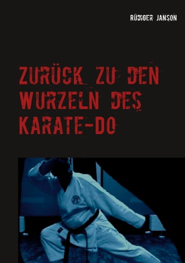 Zurück zu den Wurzeln des Karate-Do - Rudiger Janson