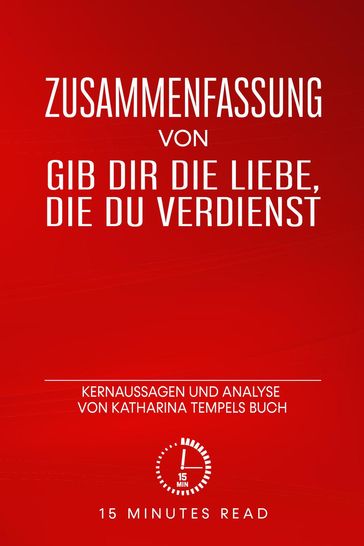 Zusammenfassung: Gib dir die Liebe, die du verdienst: Kernaussagen und Analyse von Katharina Tempels Buch - 15 Minutes Read