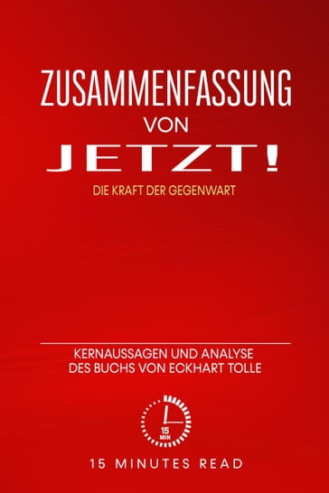 Zusammenfassung: Jetzt! - Die Kraft der Gegenwart: Kernaussagen und Analyse des Buchs von Eckhart Tolle - 15 Minutes Read