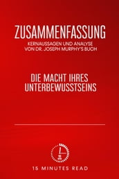 Zusammenfassung: Kernaussagen und Analyse von Dr. Joseph Murphy s Buch: Die Macht Ihres Unterbewusstseins