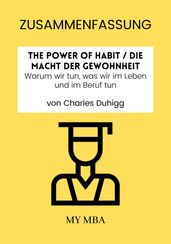 Zusammenfassung: The Power of Habit / Die Macht Der Gewohnheit : Warum Wir Tun, Was Wir Im Leben Und Im Beruf Tun Von Charles Duhigg