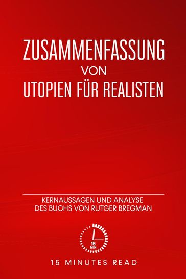 Zusammenfassung: Utopien für Realisten: Kernaussagen und Analyse des Buchs von Rutger Bregman - 15 Minutes Read