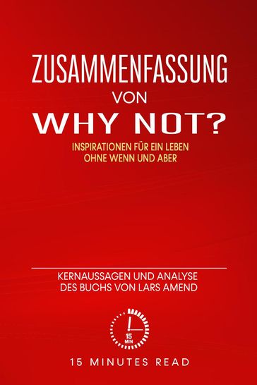 Zusammenfassung: "Why not? Inspirationen für ein Leben ohne Wenn und Aber:" Kernaussagen und Analyse des Buchs von Lars Amend - 15 Minutes Read