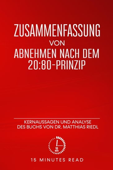 Zusammenfassung von Abnehmen nach dem 20:80-Prinzip": Kernaussagen und Analyse des Buchs von Dr. Matthias Riedl - 15 Minutes Read