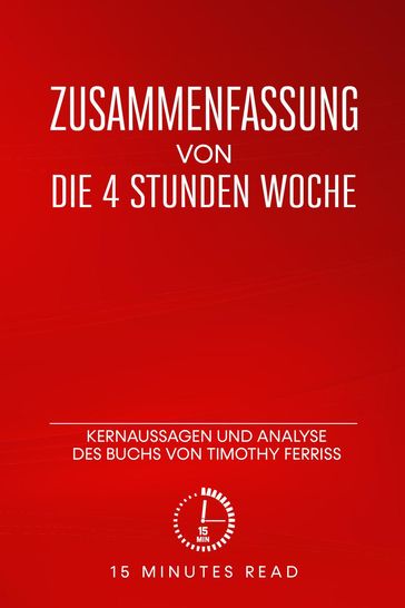 Zusammenfassung von Die 4-Stunden-Woche": Kernaussagen und Analyse des Buchs von Timothy Ferriss - 15 Minutes Read