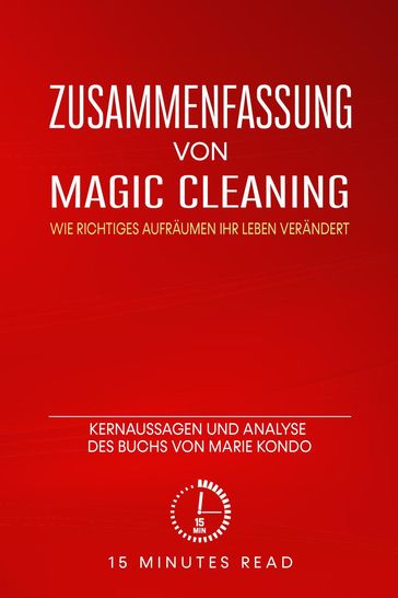 Zusammenfassung von Magic Cleaning: Wie richtiges Aufräumen Ihr Leben verändert": Kernaussagen und Analyse des Buchs von Marie Kondo - 15 Minutes Read