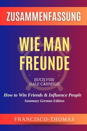 Zusammenfassung von Wie Man Freunde Buch Von Dale Carnegie