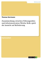 Zusammenhang zwischen Führungsstilen und Arbeitsmotivation. Welche Rolle spielt die Aussicht auf Beförderung