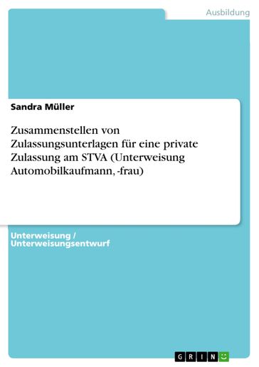 Zusammenstellen von Zulassungsunterlagen für eine private Zulassung am STVA (Unterweisung Automobilkaufmann, -frau) - Sandra Muller