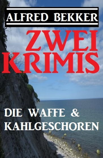 Zwei Krimis: Die Waffe & Kahlgeschoren - Alfred Bekker