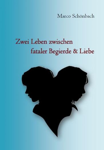 Zwei Leben zwischen fataler Begierde & Liebe - Marco Schonbach