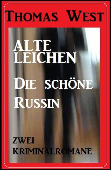 Zwei Thomas West Kriminalromane: Alte Leichen / Die schöne Russin - Thomas West