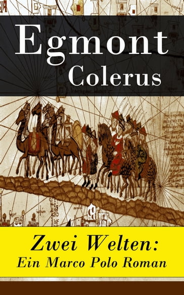 Zwei Welten: Ein Marco Polo Roman - Egmont Colerus