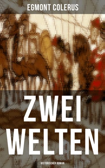 Zwei Welten (Historischer Roman) - Egmont Colerus