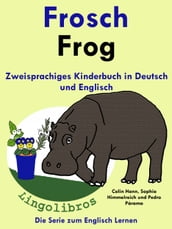 Zweisprachiges Kinderbuch in Deutsch und Englisch: Frosch - Frog - Die Serie zum Englisch Lernen