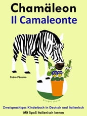 Zweisprachiges Kinderbuch in Deutsch und Italienisch: Chamäleon - Il Camaleonte. Mit Spaß Italienisch lernen