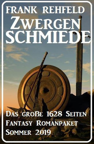 Zwergenschmiede  Das große 1628 Seiten Fantasy Romanpaket Sommer 2019 - Frank Rehfeld