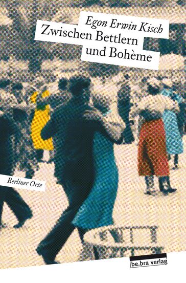 Zwischen Bettlern und Bohème - Egon Erwin Kisch