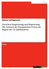 Zwischen Entgrenzung und Abgrenzung. Die Grenzen der Europaischen Union am Beginn des 21. Jahrhunderts