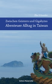 Zwischen Geistern und Gigabytes - Abenteuer Alltag in Taiwan