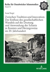 Zwischen Tradition und Innovation: Der Einfluss des gesellschaftlichen Wandels auf die Anwendung der Scharia in Bosnien und Herzegowina im 20. Jahrhundert