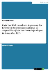Zwischen Widerstand und Anpassung. Die Rezeption des Nationalsozialismus in ausgewählten jüdischen deutschsprachigen Zeitungen bis 1935