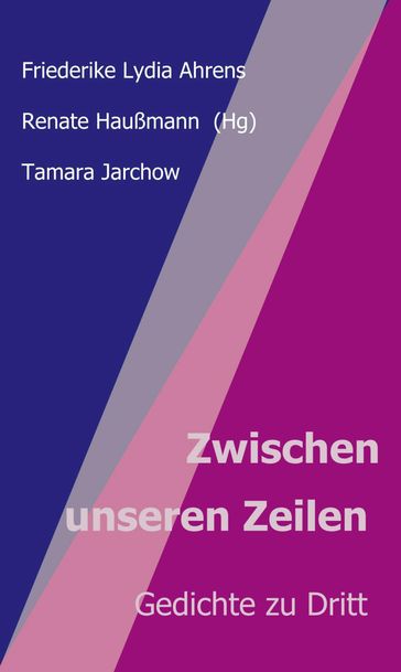 Zwischen unseren Zeilen - Friederike Lydia Ahrens - Renate Haußmann - Tamara Jarchow