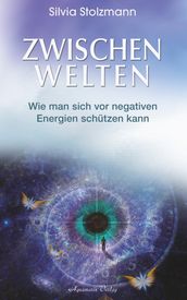 Zwischenwelten: Wie man sich vor negativen Energien schützen kann