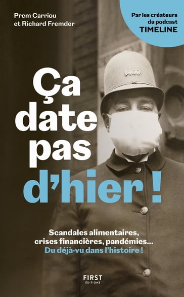 Ça date pas d'hier ! - Scandales alimentaires, crises financières, pandémies... Du déjà-vu dans l'Hi - Prem CARRIOU - Richard Fremder