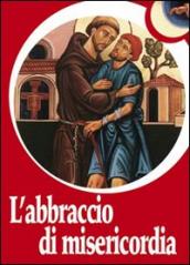 L abbraccio di misericordia. Francesco d Assisi e gli abbracci che cambiano la vita